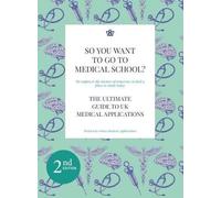 So You Want to Go to Medical School?: The Ultimate Guide to Medical Applications 2nd Edition
