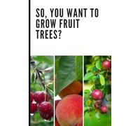 So, You Want to Grow Fruit Trees?