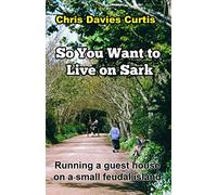 So You Want to live on Sark: Second Edition