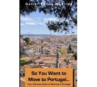So You Want to Move to Portugal: Your Ultimate Guide to Retiring in Portugal