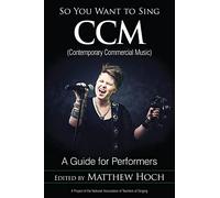 So You Want to Sing CCM (Contemporary Commercial Music): A Guide for Performers: 11