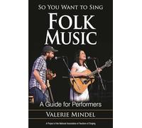 So You Want to Sing Folk Music: A Guide for Performers: 7