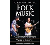 So You Want to Sing Folk Music: A Guide for Performers: 7