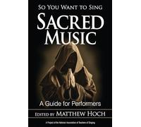 So You Want to Sing Sacred Music: A Guide for Performers: 6