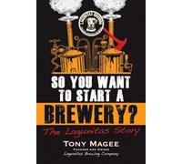 So You Want to Start a Brewery?: The Lagunitas Story