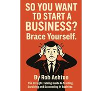 So you want to start a business?: Brace yourself.