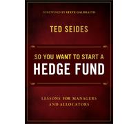 So You Want to Start a Hedge Fund : Lessons for Managers and Allocators