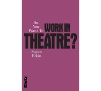 So You Want To Work In Theatre?