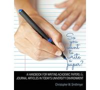 So You Want To Write A Paper? A Handbook for Writing Academic Papers and Journal Articles in Today's University Environment