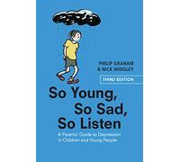 So Young, So Sad, So Listen: A Parents' Guide to Depression in Children and Young People