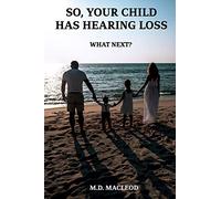 So, Your Child Has Hearing Loss...: What Next?