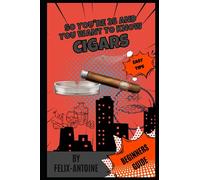 So you're 35 and you want to know about Cigars: Cigars Unwrapped: A Fun and Humorous Beginner's Guide (So you're 35 and you want (SY35AYW))