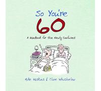 So You're 60: A Handbook for the Newly Confused by Whichelow, Clive, Haskins, Mike on 05/03/2006 unknown edition