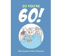 So You're 60!: A Handbook for the Newly Confused: Charming Cartoons and Funny Observations about Turning 60