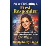So You're Dating a First Responder: A No-BS Field Guide for Loving One Without Losing Yourself