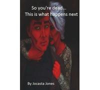 So you're dead--- this is what happens next.