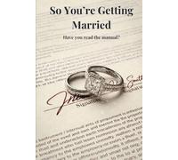 So you're getting Married. Have you read the Manual?: Why Marriage Is a Beautiful Idea and a Terrible Contract.