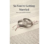 So you're getting Married. Have you read the Manual?: Why Marriage Is a Beautiful Idea and a Terrible Contract.