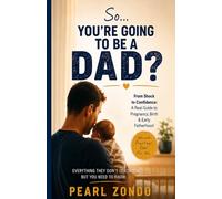 So...You're Going to Be a Dad?: From Shock to Confidence: A Real Guide to Pregnancy, Birth & Early Fatherhood