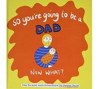 So you're going to be a Dad NOW WHAT?