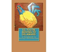So, You're Moving to Delaware!: A Handbook to Being a Delawarean
