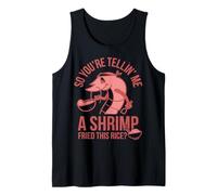 So You're Telling Me A Shrimp Fried This Rice Tank Top