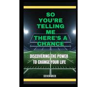 So You're Telling Me There's A Chance: Discovering The Power To Change Your Life (Building Champions)