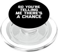So You're Telling Me There's A Chance T-Shirt funny saying PopSockets PopGrip for MagSafe