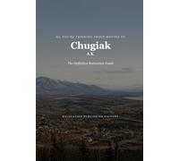 So, You're Thinking About Moving to Chugiak: The Definitive Relocation Guide (The Thinking About Moving Relocation Guide Series)