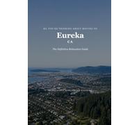 So, You're Thinking About Moving to Eureka: The Definitive Relocation Guide (The Thinking About Moving Relocation Guide Series)