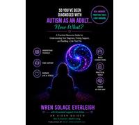 So You've Been Diagnosed with Autism as an Adult... Now What?: A Practical Resource Guide to Understanding Yourself, Finding Support, and Building the Life That Fits You (The Aiden Guide Series)