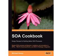 SOA Cookbook: Master SOA process architecture, modeling, and simulation in BPEL, TIBCO's BusinessWorks, and BEA's Weblogic Integration