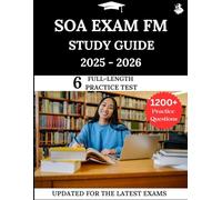 SOA Exam FM Study Guide 2025-2026: Your All-in-One Prep to Success with Practice Questions, Detailed Explanations, and Expert Strategies