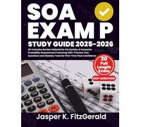 SOA Exam P Study Guide 2025-2026: All-Inclusive Review Material for the Society of Actuaries Probability Requirement Featuring 600+ Practice Test ... Mastery Tools for First-Time Pass Confidence