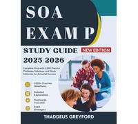 SOA EXAM P STUDY GUIDE: Complete Prep with 2,000 Practice Problems, Solutions, and Study Materials for Actuarial Success