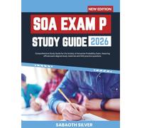SOA EXAM P STUDY GUIDE: Comprehensive Study Guide for the Society of Actuaries Probability Exam, featuring official exam-aligned study materials and 500 practice questions.