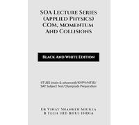 SOA Lecture Series (Applied Physics) COM, Momentum And Collisions (Black And White Edition): IIT-JEE (main & advanced)/KVPY/NTSE/SAT Subject Test/Olympiads Preparation