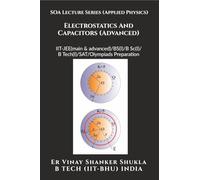 SOA Lecture Series (Applied Physics) Electrostatics And Capacitors (Advanced): IIT-JEE(main & advanced)/KVPY/NTSE/SAT Subject Test/Olympiads Preparation