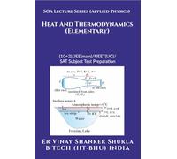 SOA Lecture Series (Applied Physics) Heat And Thermodynamics (Elementary): (10+2)/JEE(main)/NEET(UG)/SAT Subject Test Preparation