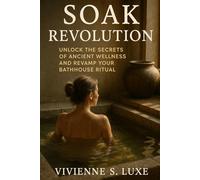 Soak Revolution: Unlock the Secrets of Ancient Wellness and Revamp Your Bathhouse Ritual!