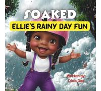 Soaked: Ellie's Rainy Day Fun -: The Adventures of Ellie Series (Inspired by True Events)