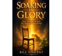 Soaking in Glory: The Secret Place of Transformation
