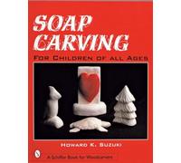 Soap Carving for Children of All Ages (Schiffer Book for Woodcarvers)