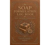 Soap Formulation Log Book: Recipe Development Journal for Handmade Soap Creators