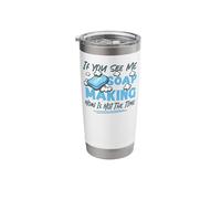 Soap Making Crafting If You See Me Soap Making Now is Not Stainless Steel Insulated Tumbler