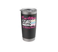 Soap Making Crafting I'm Either Soap Making Or Thinking Stainless Steel Insulated Tumbler