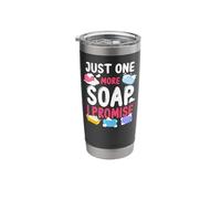Soap Making Crafting Just One More Soap, I Promise Stainless Steel Insulated Tumbler