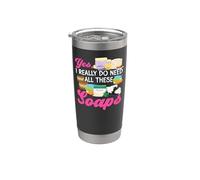 Soap Making Crafting Yes, I Really Do Need All These Soaps Stainless Steel Insulated Tumbler