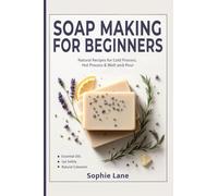 Soap Making for Beginners: Beginner Guide for Workshops & Holiday Gift Crafts - Natural Body Care Soapmaking with Cold, Hot & Melt-and-Pour Methods