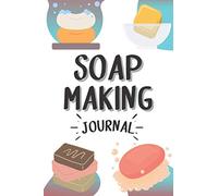 Soap Making Journal: Soap Notebook to Record your Soap Makings | For Soap Makers and Lovers | 100 Pages | 6x9